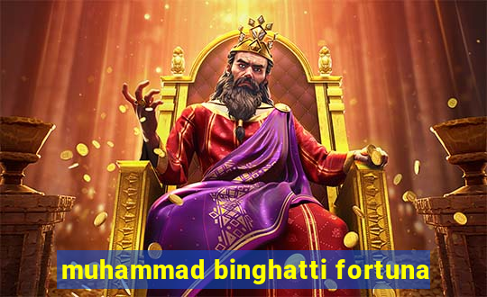 muhammad binghatti fortuna