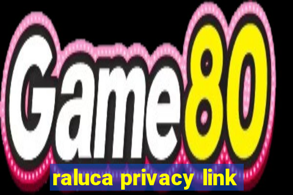 raluca privacy link