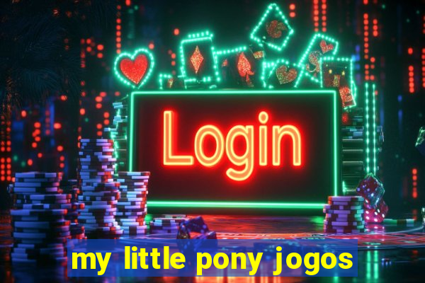 my little pony jogos