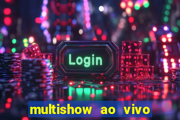 multishow ao vivo gratis online