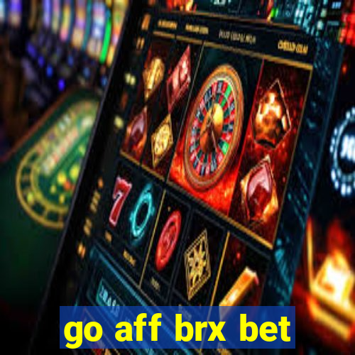 go aff brx bet