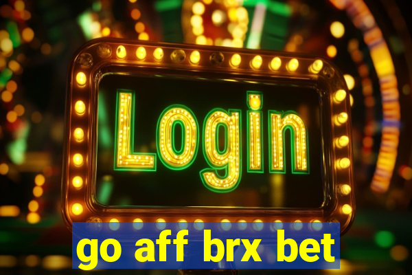 go aff brx bet