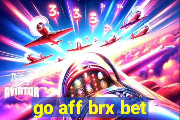 go aff brx bet