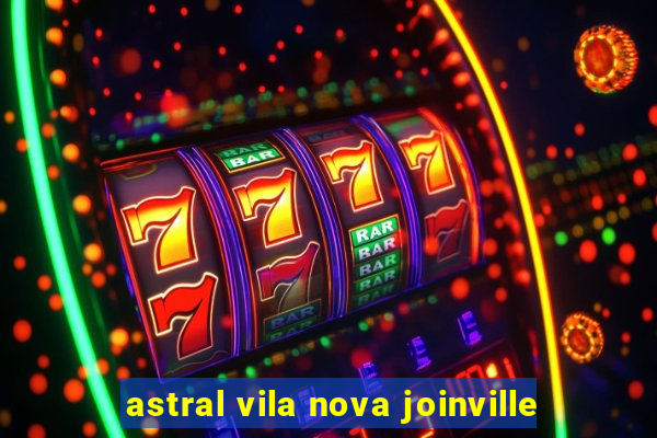 astral vila nova joinville