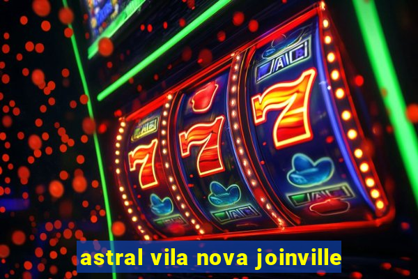 astral vila nova joinville