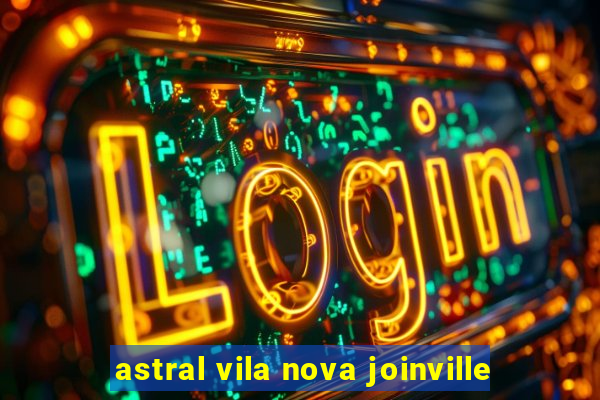 astral vila nova joinville