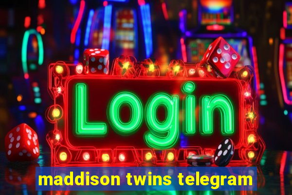 maddison twins telegram