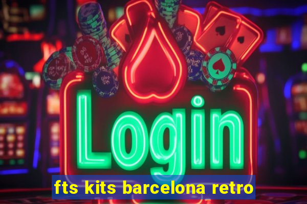 fts kits barcelona retro