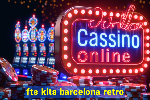 fts kits barcelona retro