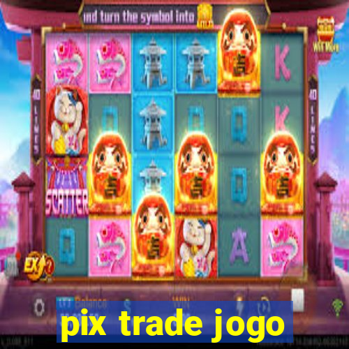 pix trade jogo