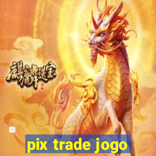 pix trade jogo