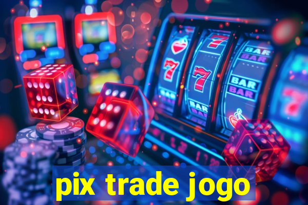 pix trade jogo