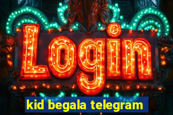 kid begala telegram