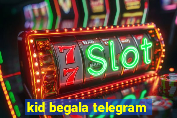 kid begala telegram