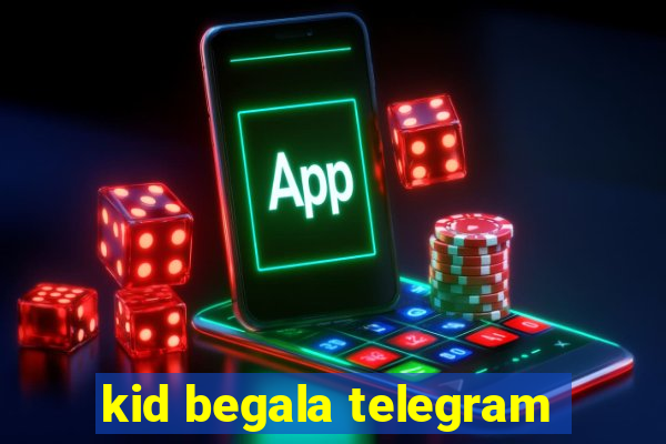 kid begala telegram