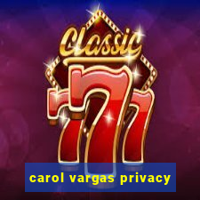 carol vargas privacy