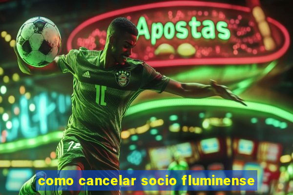 como cancelar socio fluminense