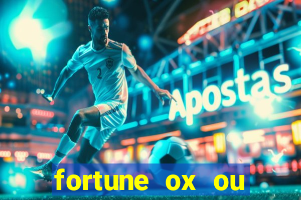 fortune ox ou fortune tiger