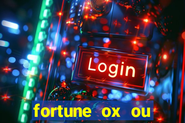 fortune ox ou fortune tiger