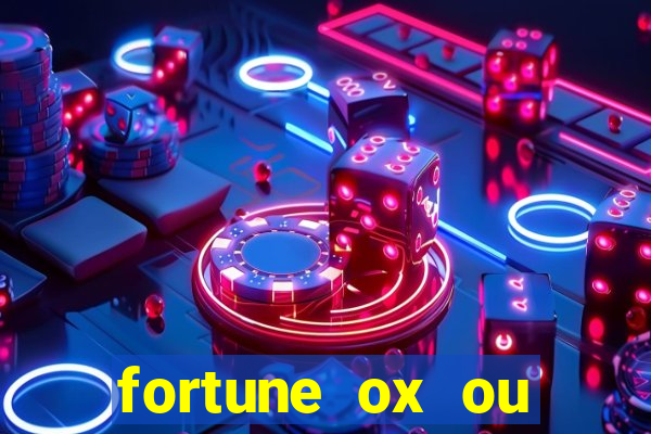 fortune ox ou fortune tiger