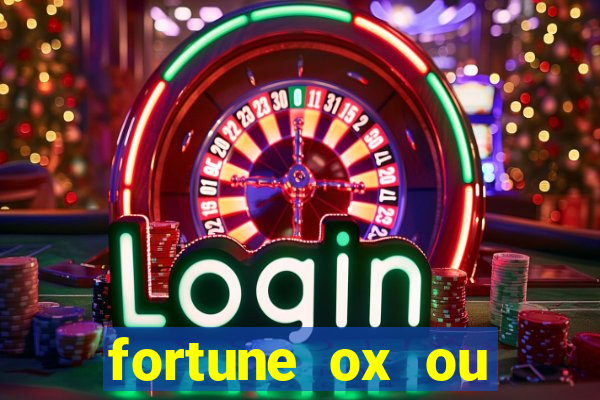 fortune ox ou fortune tiger