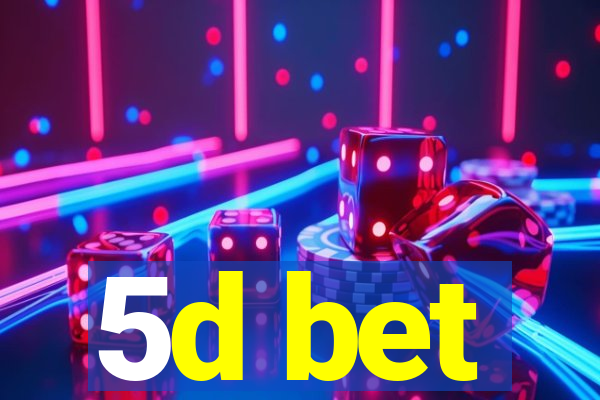 5d bet