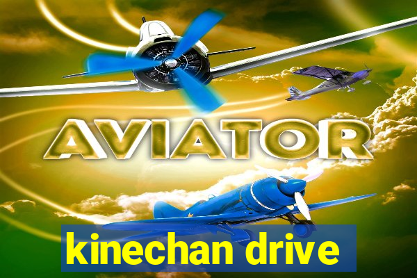 kinechan drive