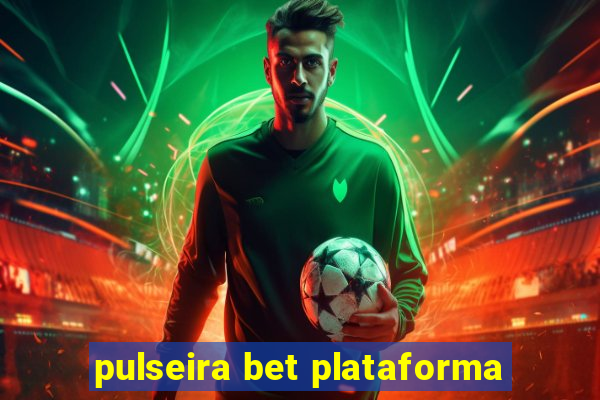 pulseira bet plataforma