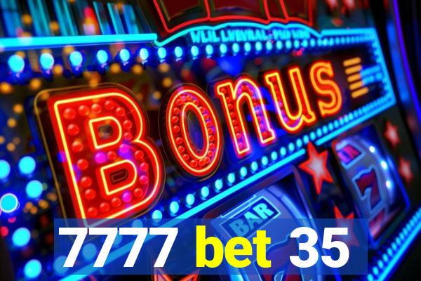 7777 bet 35