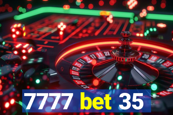 7777 bet 35