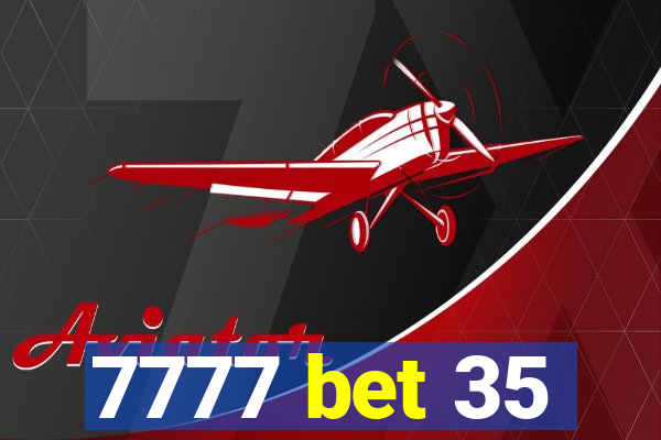 7777 bet 35