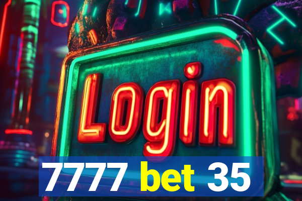 7777 bet 35