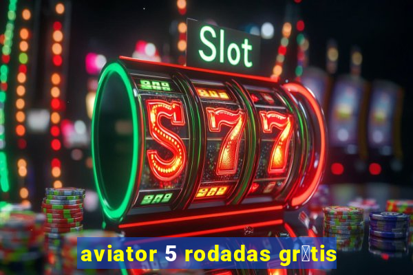 aviator 5 rodadas gr谩tis