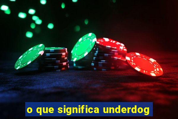 o que significa underdog