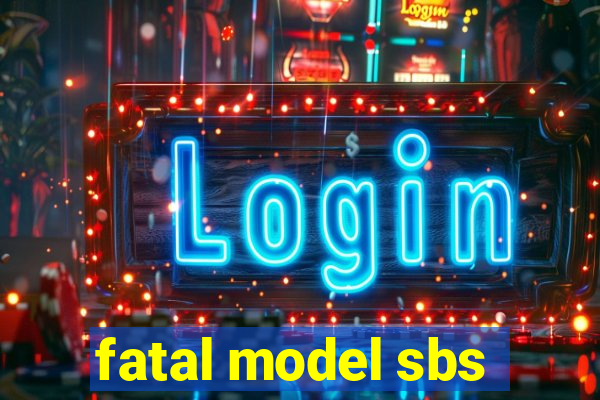 fatal model sbs