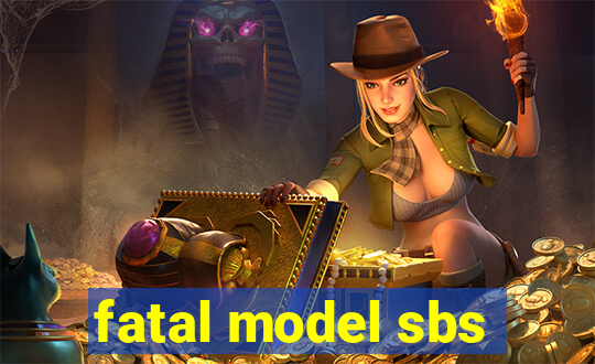 fatal model sbs