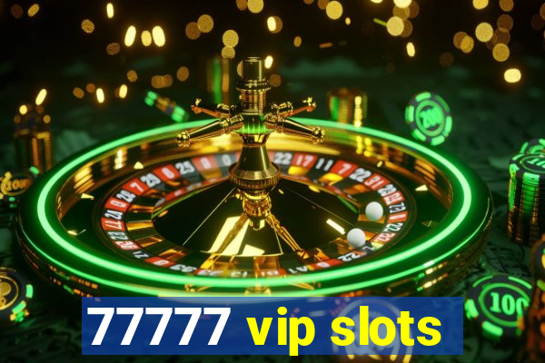 77777 vip slots