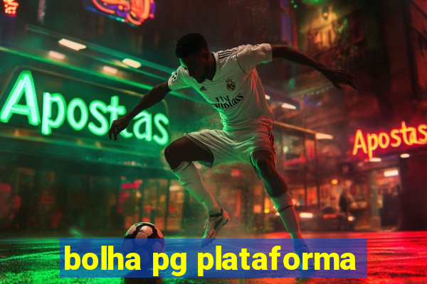 bolha pg plataforma