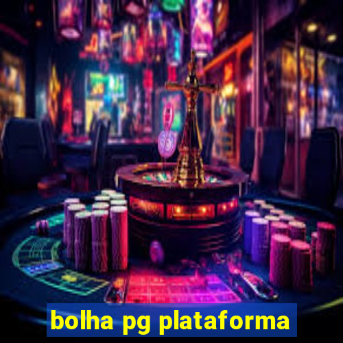 bolha pg plataforma