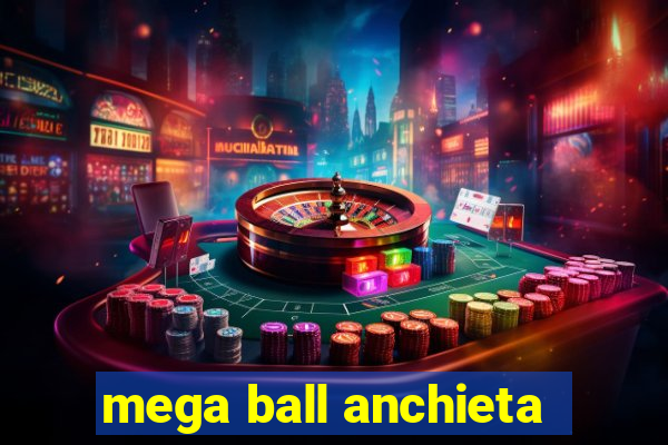 mega ball anchieta