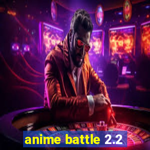 anime battle 2.2