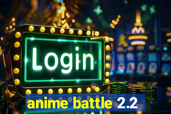 anime battle 2.2