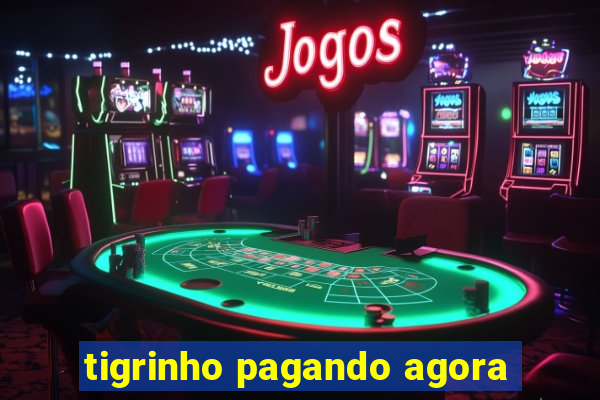 tigrinho pagando agora