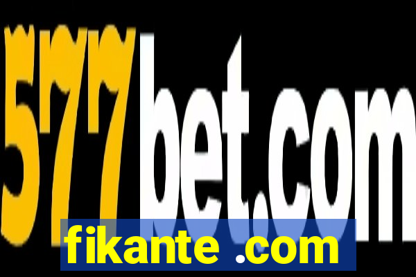 fikante .com