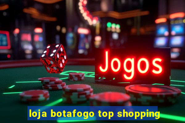 loja botafogo top shopping