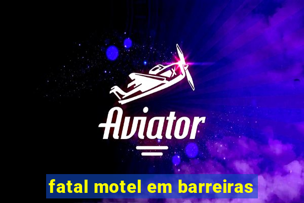 fatal motel em barreiras