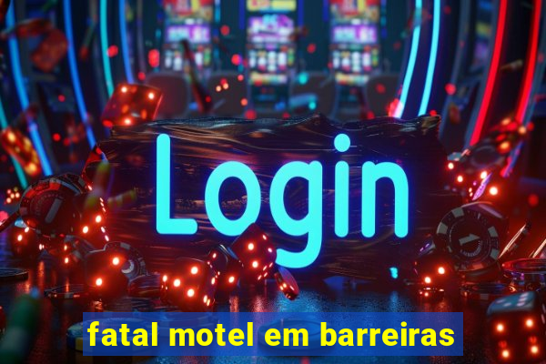 fatal motel em barreiras