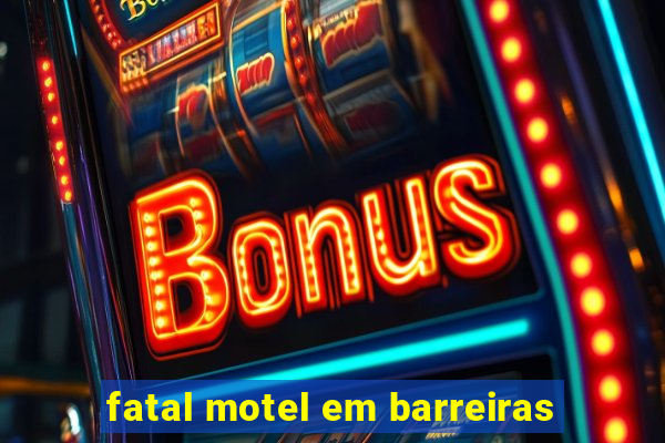 fatal motel em barreiras