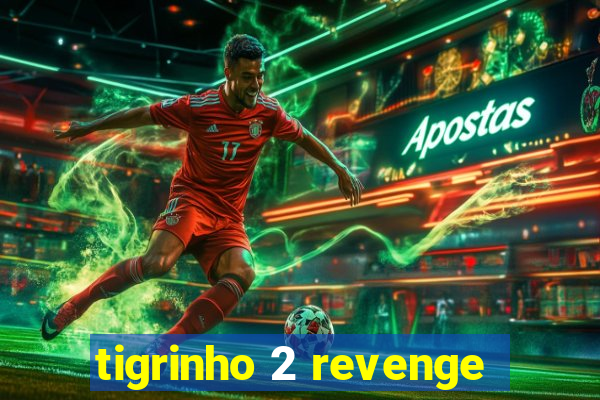 tigrinho 2 revenge