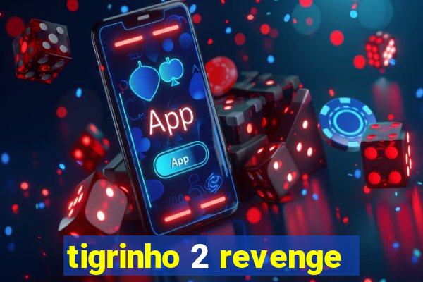 tigrinho 2 revenge